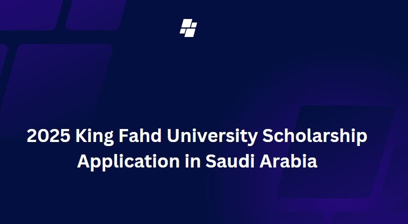 King Fahd University Scholarship